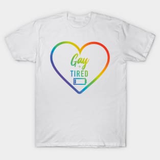 Gay + Tired T-Shirt